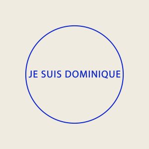 JE SUIS DOMINIQUE